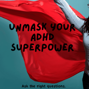 Unmask Your ADHD Superpower – A Free Guide to Understanding Yourself